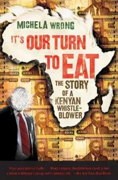 It's Our Turn to Eat: The Story of a Kenyan Whistle-Blower, Paperback/Michela Wrong