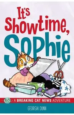 It's Showtime, Sophie!: A Breaking Cat News Adventure - Georgia Dunn