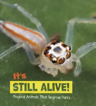 It's Still Alive!. Magical Animals That Regrow Parts, Hardback/Nikki Potts