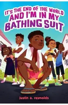 It's the End of the World and I'm in My Bathing Suit - Justin A. Reynolds