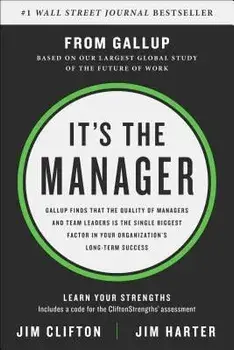 It's the Manager: Gallup Finds the Quality of Managers and Team Leaders Is the Single Biggest Factor in Your Organization's Long-Term Su, Hardcover/Jim Clifton