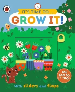 It's Time to... Grow It!. You can do it too, with sliders and flaps, Board book/***