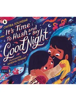It's Time to Hush and Say Good Night, Paperback/Chitra Soundar