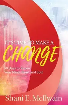 It's Time To Make a Change: 30 Days to Renew Your Heart, Mind, and Soul, Paperback/Shani E. McIlwain