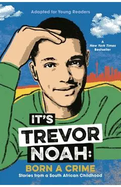 It's Trevor Noah: Born a Crime: Stories from a South African Childhood (Adapted for Young Readers) - Trevor Noah