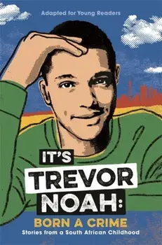 It's Trevor Noah: Born a Crime. (YA edition), Paperback/Trevor Noah