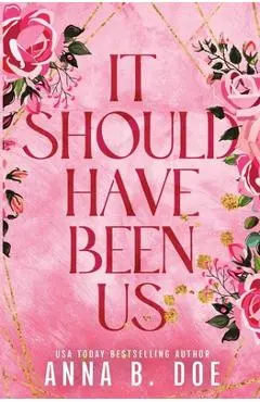 It Should Have Been Us: A Small Town, Second Chance Sports Romance (Special Edition) - Anna B. Doe