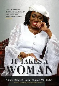 It Takes a Woman: A Life Shaped by Heritage, Leadership and the Women Who Defined Hope, Hardcover/Nana Konadu Agyeman-Rawlings