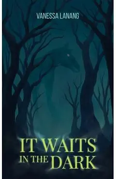 It Waits in the Dark - Vanessa Lanang