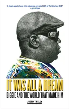It Was All a Dream. Biggie and the World That Made Him, Paperback/Justin Tinsley