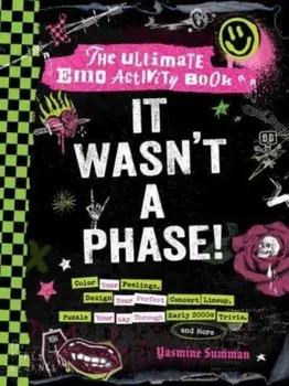 It Wasn't a Phase!. The Ultimate Emo Activity Book, Paperback/Yasmine Summan