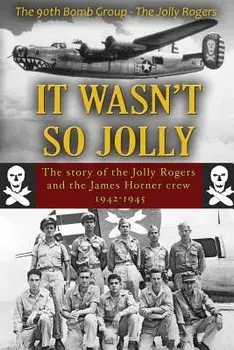 It Wasn't So Jolly: The Story of the Jolly Rogers and the James Horner Crew 1942-1945, Paperback/Thomas A. Baker