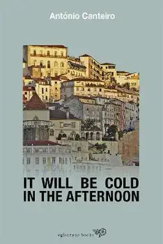 It Will Be Cold In The Afternoon, Paperback/Antonio Canteiro