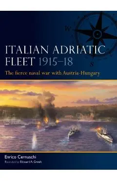 Italian Adriatic Fleet 1915–18 - Enrico Cernuschi