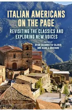Italian Americans on the Page: Revisiting the Classics and Exploring New Voices - Ryan Calabretta-sajder
