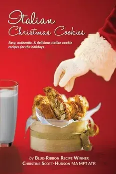 Italian Christmas Cookies: Easy, authentic, & delicious Italian cookie recipes for the holidays, Paperback/Christine Scott-Hudson