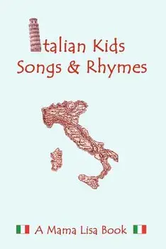 Italian Kid Songs and Rhymes: A Mama Lisa Book, Paperback/MS Lisa a. Yannucci
