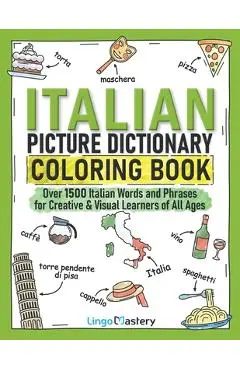 Italian Picture Dictionary Coloring Book: Over 1500 Italian Words and Phrases for Creative & Visual Learners of All Ages - Lingo Mastery