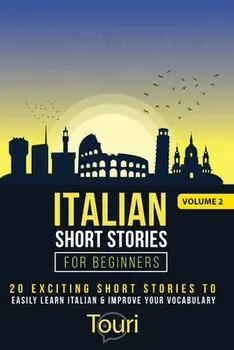 Italian Short Stories for Beginners: 20 Exciting Short Stories to Easily Learn Italian & Improve Your Vocabulary/Touri Language Learning