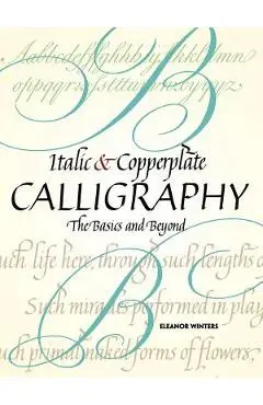 Italic and Copperplate Calligraphy: The Basics and Beyond - Eleanor Winters