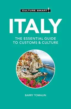 Italy - Culture Smart!, 107: The Essential Guide to Customs & Culture - Culture Smart!