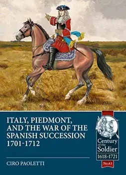 Italy, Piedmont and the War of Spanish Succession 1701-1712, Paperback/Ciro Paoletti