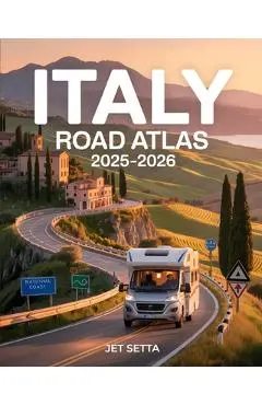 Italy Road Atlas 2025-2026: Complete Guide with Detailed Maps to Scenic Routes, Campgrounds, National Parks & Hidden Gems - Perfect for RVers, Vanlife - Jet Setta