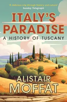 Italy's Paradise. A History of Tuscany, Paperback/Alistair Moffat