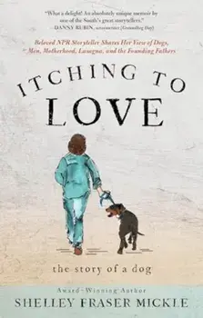 Itching to Love. The Story of a Dog, Hardback/Shelley Mickle