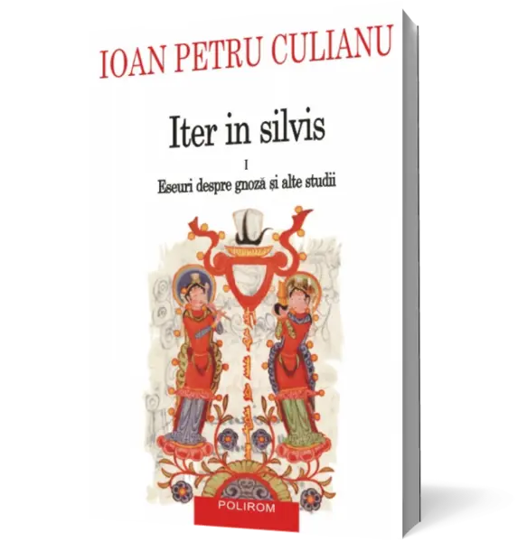 Iter in silvis (vol. I): Eseuri despre gnoză şi alte studii