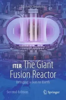 ITER: The Giant Fusion Reactor. Bringing a Sun to Earth, 2nd ed. 2023, Paperback/Michel Claessens