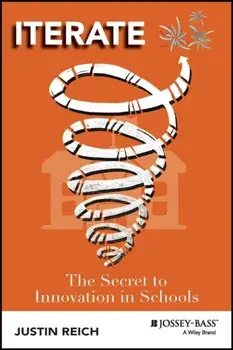 Iterate. The Secret to Innovation in Schools, Paperback/Justin Reich