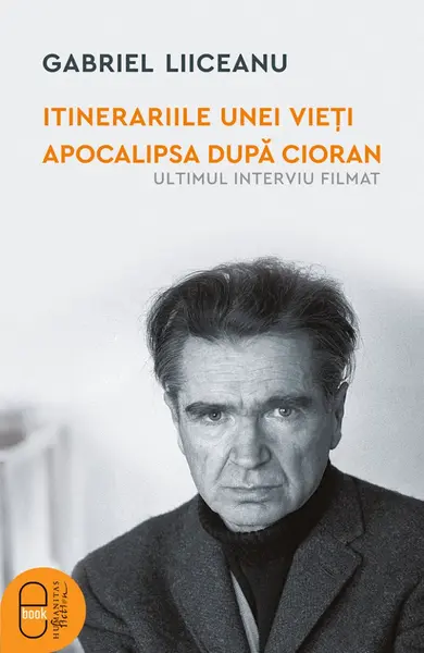 Itinerariile unei vieți. Apocalipsa după Cioran (ultimul interviu filmat) (ebook)
