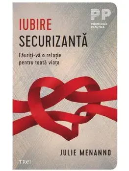 Iubire securizanta. Fauriti-va o relatie pentru toata viata/Julie Menanno