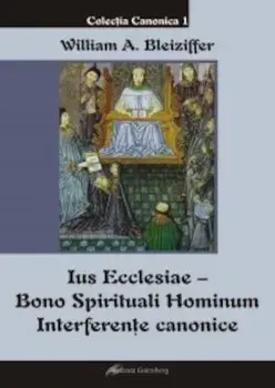 Ius Ecclesiae. Bono Spirituali Hominum. Interferente canonice/William Alexandru Bleiziffer
