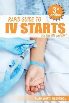 IV Starts for the RN and EMT: Rapid and Easy Guide to Mastering Intravenous Catheterization, Cannulation and Venipuncture Sticks for Nurses and Para, Paperback/Team Rapid Response