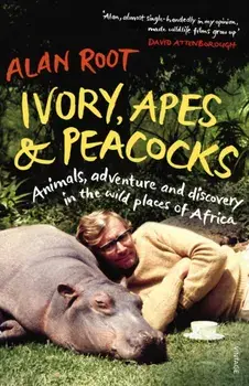 Ivory, Apes & Peacocks. Animals, adventure and discovery in the wild places of Africa, Paperback/Alan Root