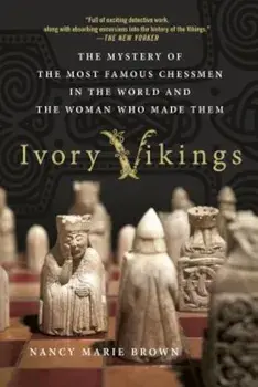 Ivory Vikings: The Mystery of the Most Famous Chessmen in the World and the Woman Who Made Them, Paperback/Nancy Marie Brown