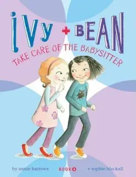 Ivy & Bean Take Care of the Babysitter, Hardcover/Annie Barrows
