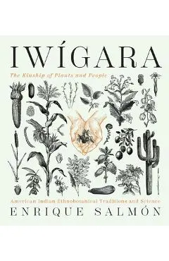 Iw�gara: American Indian Ethnobotanical Traditions and Science - Enrique Salm�n