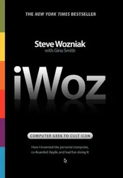 Iwoz: Computer Geek to Cult Icon: How I Invented the Personal Computer, Co-Founded Apple, and Had Fun Doing It, Hardcover/Steve Wozniak