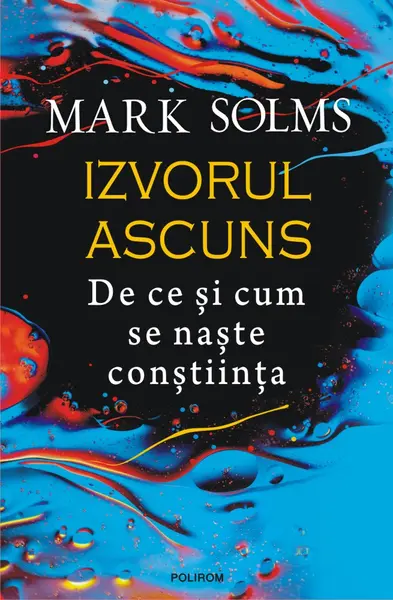 Izvorul ascuns. De ce și cum se naște conștiința