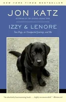 Izzy & Lenore: Two Dogs, an Unexpected Journey, and Me, Paperback/Jon Katz