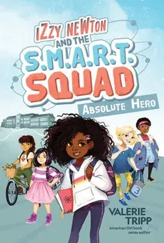Izzy Newton and the S.M.A.R.T. Squad: Absolute Hero, Hardback/National Geographic Kids