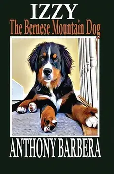 Izzy the Bernese Mountain Dog, Paperback/Anthony Barbera
