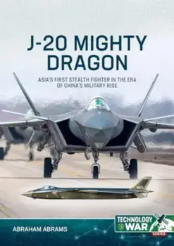 J-20 Mighty Dragon. Asia's First Stealth Fighter in the Era of China's Military Rise, Paperback/Abraham Abrams