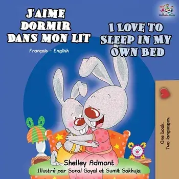 J'aime dormir dans mon lit I Love to Sleep in My Own Bed: French English Bilingual Book, Paperback/Shelley Admont