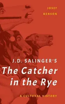 J. D. Salinger's the Catcher in the Rye: A Cultural History, Hardcover/Josef Benson
