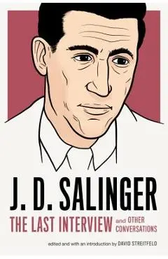 J. D. Salinger: The Last Interview: And Other Conversations - J. D. Salinger