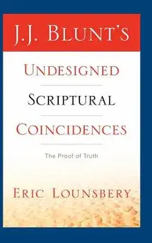 J. J. Blunt's Undesigned Scriptural Coincidences, Hardcover/Eric Lounsbery